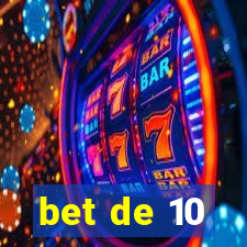 bet de 10